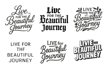 Fototapeta premium Elegant Lettering Variations. Live for the Beautiful Journey. Set lettering. harmonious lettering variations of the same emblematic concept, each