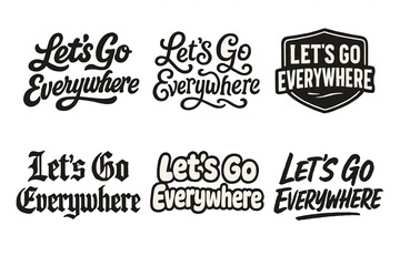 Fototapeta premium Creative Lettering Styles. Let?s Go Everywhere. Set lettering. harmonious lettering variations of the same emblematic concept, each with different artistic