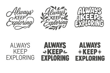 Fototapeta premium Creative Lettering Variations. Always Keep Exploring. Set lettering. harmonious lettering variations of the same emblematic concept, each with different