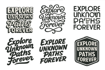Fototapeta premium Diverse Lettering Harmony. Explore Unknown Paths Forever. Set lettering. harmonious lettering variations of the same emblematic concept, each with different