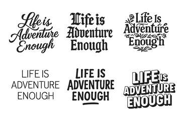 Fototapeta premium Lettering Art Grid. Life is Adventure Enough. Set lettering. harmonious lettering variations of the same emblematic concept, each with different artistic
