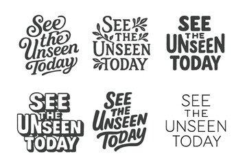 Obraz premium Harmonious Lettering Styles. See the Unseen Today. Set lettering. harmonious lettering variations of the same emblematic concept, each with different artistic