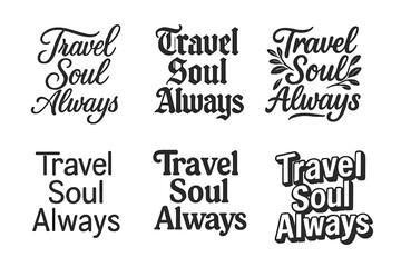 Fototapeta premium Travel Soul Variations. Travel Soul Always. Set lettering. harmonious lettering variations of the same emblematic concept, each with different artistic