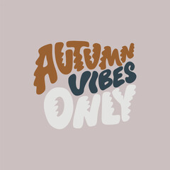 Hand lettering inscription Autumn Vibes Only. Funny wobbly letters. Hand drawn overlay for fall.