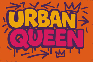 Obraz premium Urban Queen Graffiti. Urban Queen ? Graffiti Simplified, chunky tilted bubble letters with dripping edges, arrows and crowns, flat spray-fill, spiritual urban