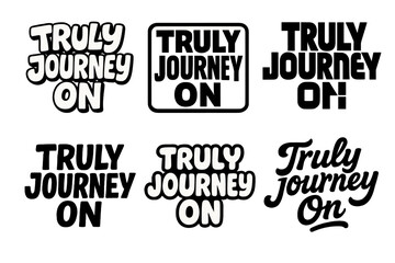 Diverse Lettering Styles Grid. Truly Journey On. Set lettering. harmonious lettering variations of the same emblematic concept, each with different artistic