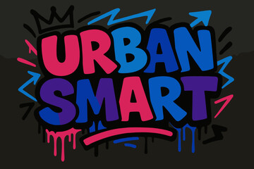 Fototapeta premium Graffiti Urban Vibes. Urban Smart ? Graffiti Simplified, chunky tilted bubble letters with dripping outlines, arrows and crowns, flat spray-fill, vibrant urban