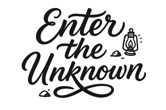 Script Hand-Lettering Art. Script Hand-Lettering: "Enter the Unknown" ? flowing brush script with soft curves, semi-cursive connectors, small lantern and rock