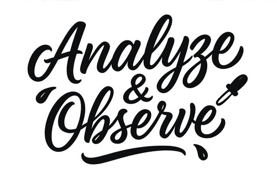 Analyze & Observe. Script Hand-Lettering: "Analyze & Observe" ? flowing brush script with soft curves, semi-cursive connectors, small droplet and pipette