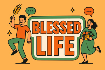 Celebrating Abundance. Blessed Life banner, flat vector illustration, bold oversized text inside sticker outline, cartoon characters dancing, holding wheat