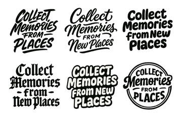 Fototapeta premium Creative Lettering Grid. Collect Memories from New Places. Set lettering. harmonious lettering variations of the same emblematic concept, each with different