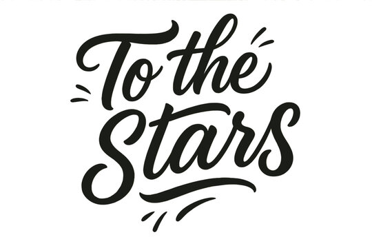 To the Stars. Script Hand-Lettering: "To the Stars" ? flowing brush script with soft curves, semi-cursive connectors, small motion lines and plume accents
