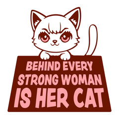 Behind Every Strong Woman Is Her Cat Funny Text Saying Statement Phrase Quote