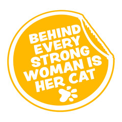 Behind Every Strong Woman Is Her Cat Funny Text Saying Statement Phrase Quote