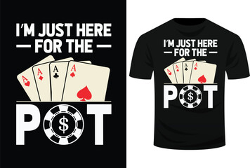 I’m Just Here For The Pot Funny Poker Casino Players Svg Design