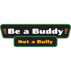 Be A Buddy Not A Bully Text Message On Green And Black Background With Outline