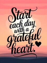 Elegant typography featuring the quote Start each day with a grateful heart with a heart icon and sunrise gradient