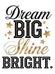 Motivational t-shirt design with the quote Dream big, shine bright, decorated with golden stars