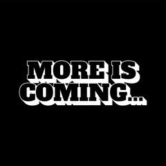 Vector Text Illustration For More Is Coming.