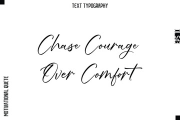 Chase Courage Over Comfort  -Courageous Life Quote Text Typography Style for Risk Takers