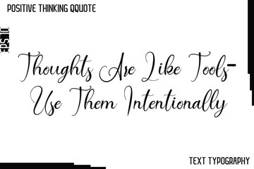 Thoughts Are Like Tools—Use Them Intentionally   -Positive Thinking Artistic Cursive Typography Lettering