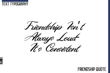 Friendship Isn’t Always Loud—It’s Consistent    -Trendy Friendship Message Typography Cursive Text Lettering Design