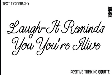 Laugh—It Reminds You You’re Alive    -Optimistic Positive Phrase Typography Quotes Cursive Bold Lettering Design
