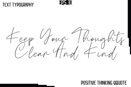 Keep Your Thoughts Clear And Kind  -Positive Motivational Quotes Vector Cursive Typography Text Design