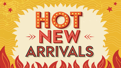 Bright and vibrant hot new arrivals advertisement with flames and decorative star accents on yellow