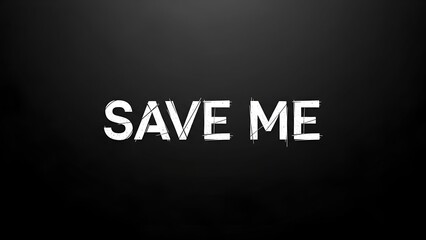 Save Me Text on Black Background in Grunge Style with White Distressed Lettering