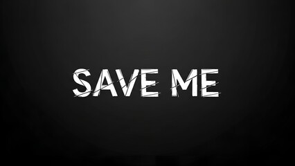 Black Background with White Save Me Text in Distressed Style for Urgent Message or Protest