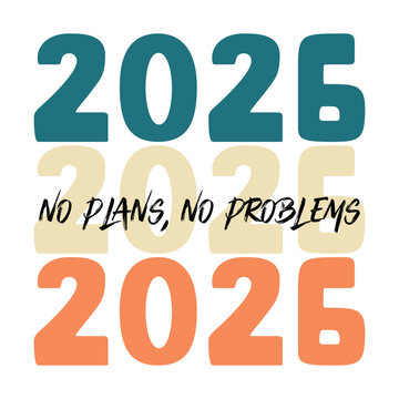 2026 no plans no problems typography design &ndash; Minimal retro quote art vector illustration for new year