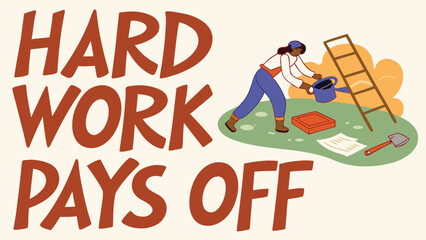 A person diligently waters plants in a garden setting, with a ladder and gardening tools nearby, under the prominent text "HARD WORK PAYS OFF.".
