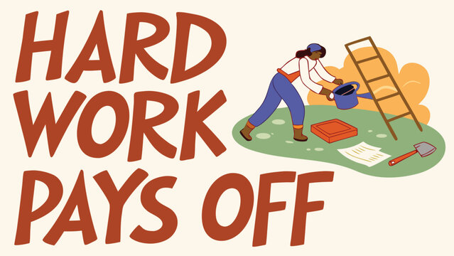 A person diligently waters plants in a garden setting, with a ladder and gardening tools nearby, under the prominent text "HARD WORK PAYS OFF.".