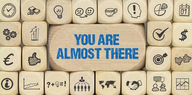 You are almost there	
