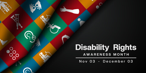 November 3 to December 3 Is National Disability Rights Awareness Month. Fabric and more. Suitable for posters, banners and social media. Black background.