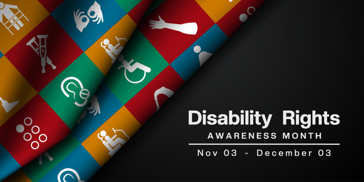 November 3 to December 3 Is National Disability Rights Awareness Month. Fabric and more. Suitable for posters, banners and social media. Black background.