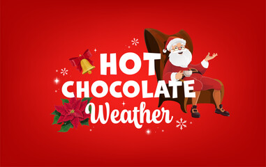 Hot chocolate season quote Merry Christmas greeting card. Happy cartoon Santa Claus sit in armchair and drink hot chocolate from mug. Festive poster with Santa, poinsettia, bell and snowflakes