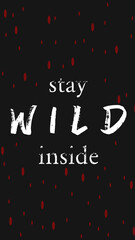 Stylish White Text Slogan "Stay Wild Inside" on a Clean Dark grey Background