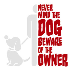 Never Mind Dog Beware Owner Warning Humor Text Saying Quote
