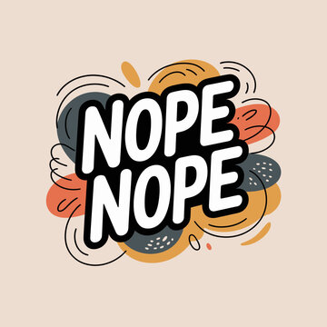 Bold and whimsical nope nope text design with abstract colorful splashes and swirls modern sticker art vector