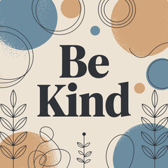 Inspirational "be kind" message with soft abstract shapes and botanical elements perfect for greeting cards and social media designs vector