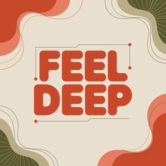 Inspiring 'feel deep' text design with retro aesthetic and warm color palette perfect for social media and branding vector