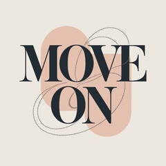 Elegant 'move on' text design with soft abstract shapes inspiring resilience and new beginnings in a clean modern aesthetic vector