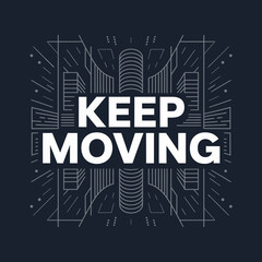 Inspiring keep moving typography design with abstract geometric patterns and futuristic cityscape elements for motivational posters and graphic art vector