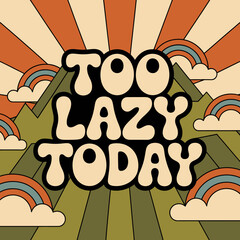 Retro 70s aesthetic 'too lazy today' text design with mountains clouds and rainbows vibrant sunburst background vector