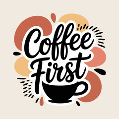 Artistic coffee first phrase with coffee cup graphic and abstract colorful shapes expressing morning beverage enthusiasm vector