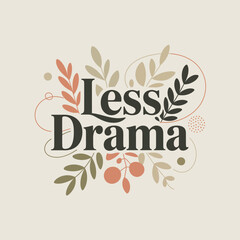 Calming birthday greeting card featuring 'less drama' text surrounded by gentle botanical elements and soft pastel colors for a peaceful celebration message vector
