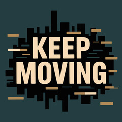 Inspirational 'keep moving' text design poster with abstract cityscape elements and geometric accents encouraging progress and ambition vector