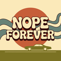Retro groovy 'nope forever' text and vintage car graphic with abstract wavy lines and sun element stylized for t-shirts and posters vector